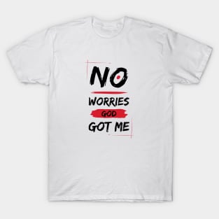 No Worries God Got Me T-Shirt